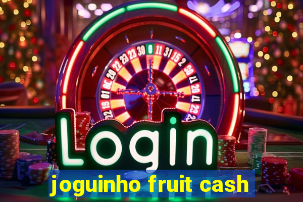 joguinho fruit cash